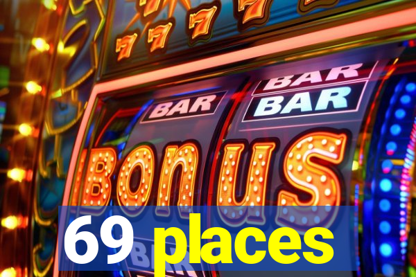 69 places